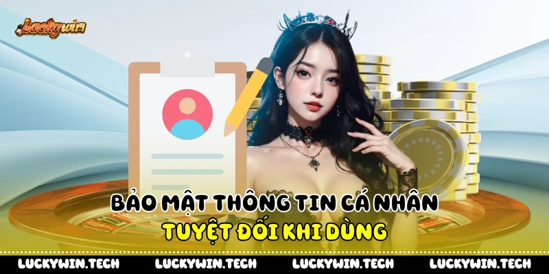 Bảo mật thông tin cá nhân tuyệt đối khi dùng