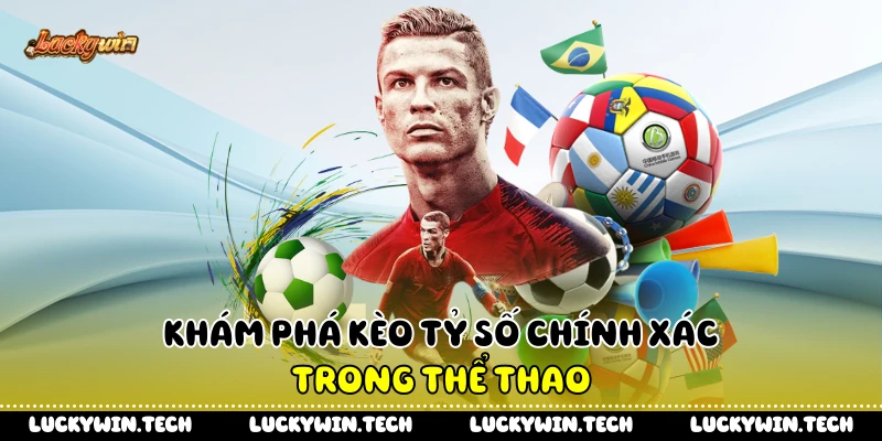 Khám phá kèo tỷ số chính xác trong thể thao