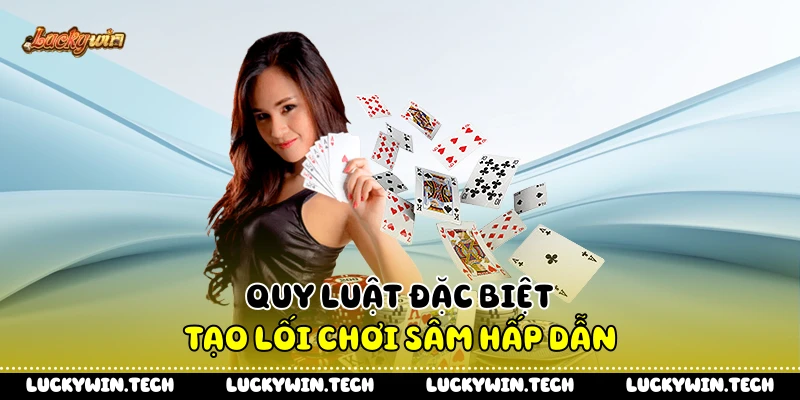 Quy luật đặc biệt tạo lối chơi sâm hấp dẫn