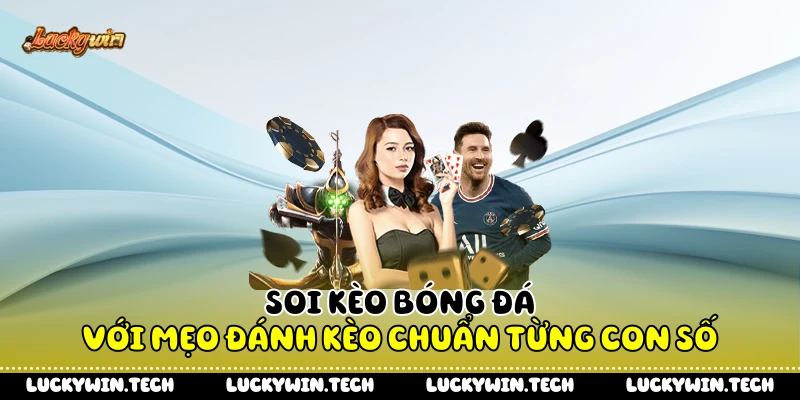 Soi Kèo Bóng Đá Với Mẹo Đánh Kèo Chuẩn Từng Con Số