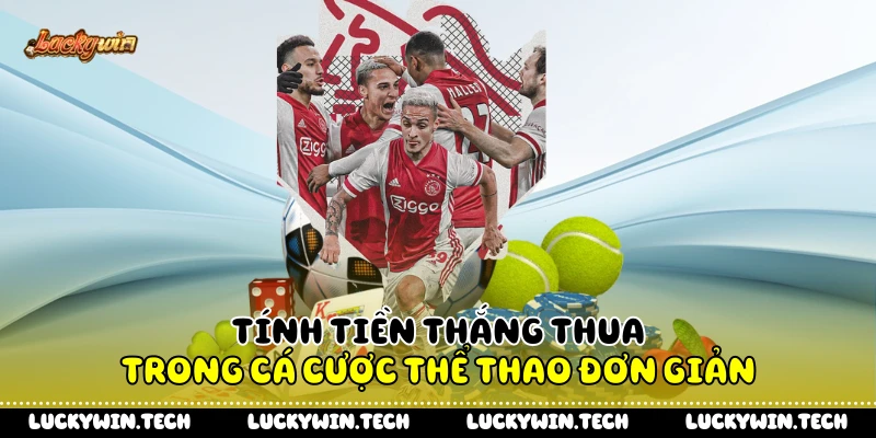 Tính tiền thắng thua trong cá cược thể thao đơn giản