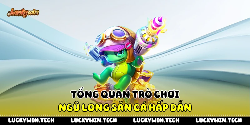 Tổng quan trò chơi ngũ long săn cá hấp dẫn